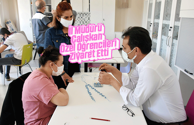 İl Müdürü Mehmet Çalışkan’dan Özel Öğrencilere Ziyaret