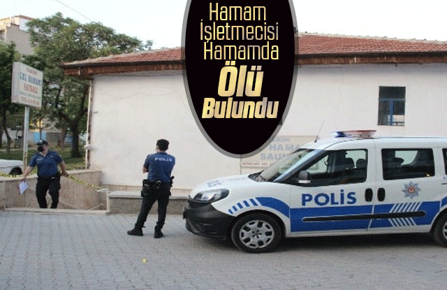 Hamam işletmecisi hamamda ölü bulundu