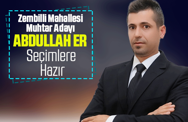 Zembilli Mahallesi Muhtar Adayı Abdullah Er Seçimlere Hazır