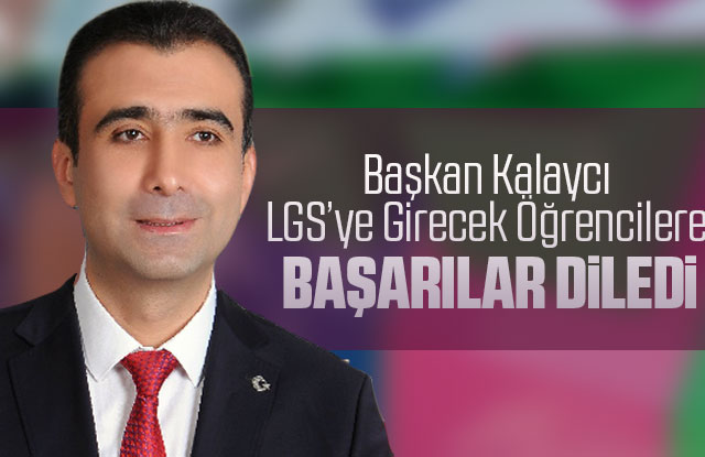 Başkan Kalaycı LGS’ye Girecek Öğrencilere Başarılar Diledi