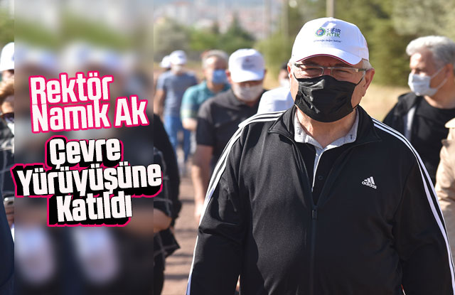 Rektör Namık Ak, Çevre Yürüyüşüne Katıldı