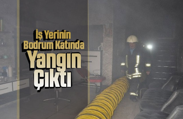 İş Yerinin Bodrum Katında Çıkan Yangın Korkuttu