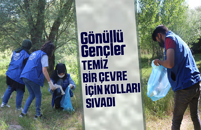 Gönüllü Gençler Temiz Bir Çevre İçin Kolları Sıvadı