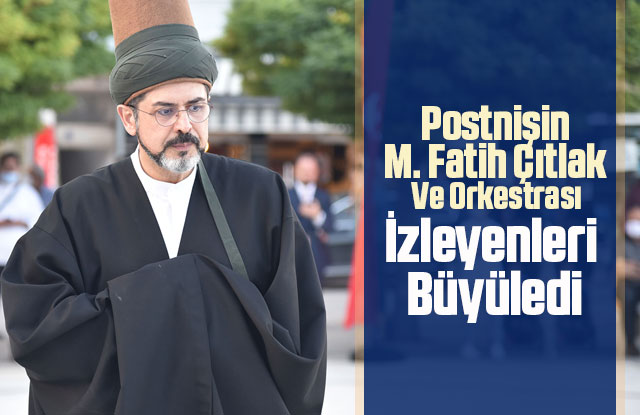 Postnişin M. Fatih Çıtlak Ve Orkestrası İzleyenleri Büyüledi