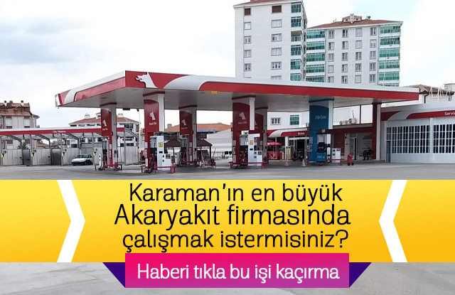 Karamanın en büyük Petrol Firmasında çalışmak ister misiniz?