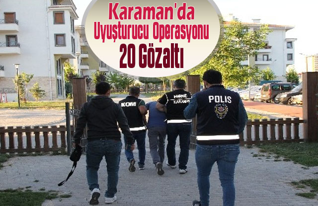 Karaman'da uyuşturucu operasyonu: 20 gözaltı