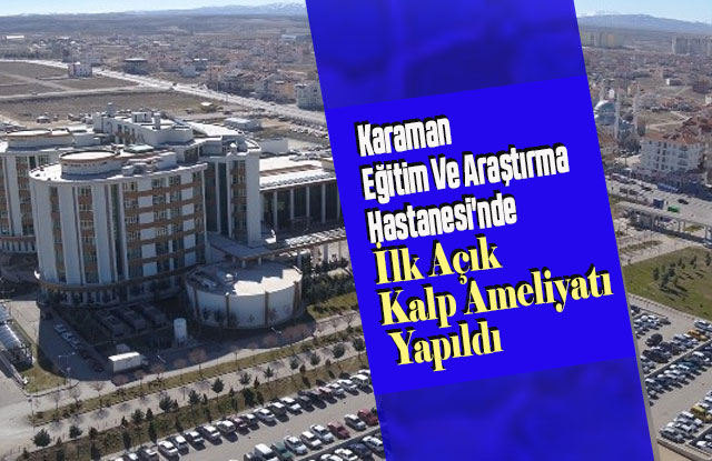 Eğitim Ve Araştırma Hastanesi'nde İlk Açık Kalp Ameliyatı Yapıldı