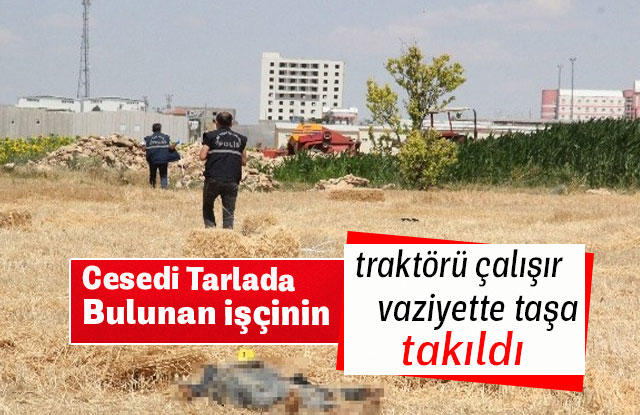 Cesedi Tarlada Bulunan İşçinin Traktörü Çalışır Vaziyette Taşa Takıldı