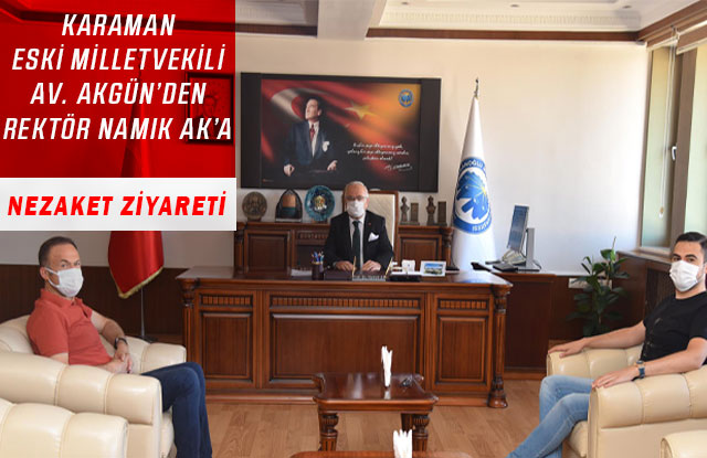 Karaman Eski Milletvekili Av. Akgün’den Rektör Namık Ak’a Nezaket Ziyareti