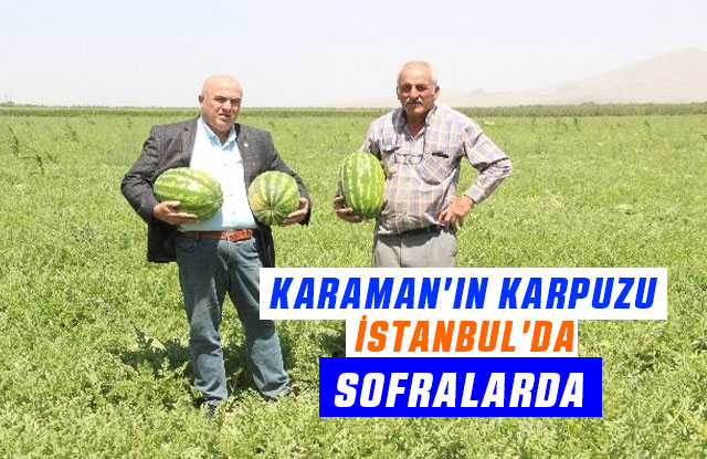 Karaman'ın Karpuzu İstanbul'da Sofralarda