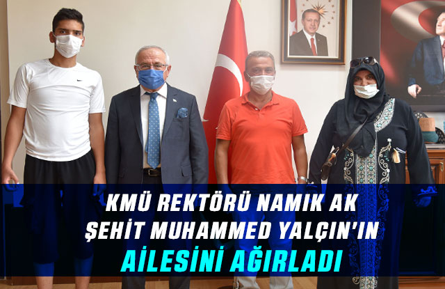 Kmü Rektörü Namık Ak, Şehit Muhammed Yalçın'ın Ailesini Ağırladı