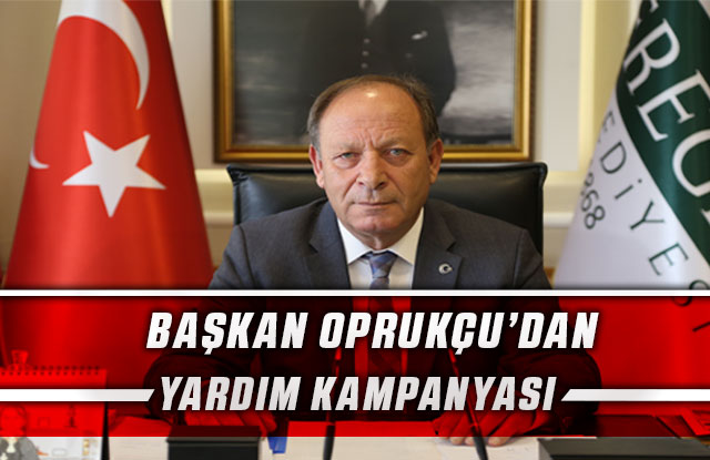 Başkan Oprukçu’dan Yardım Kampanyası Açıklaması