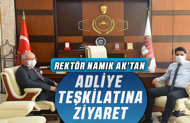 Rektör Namık Ak’tan Adliye Teşkilatına Ziyaret