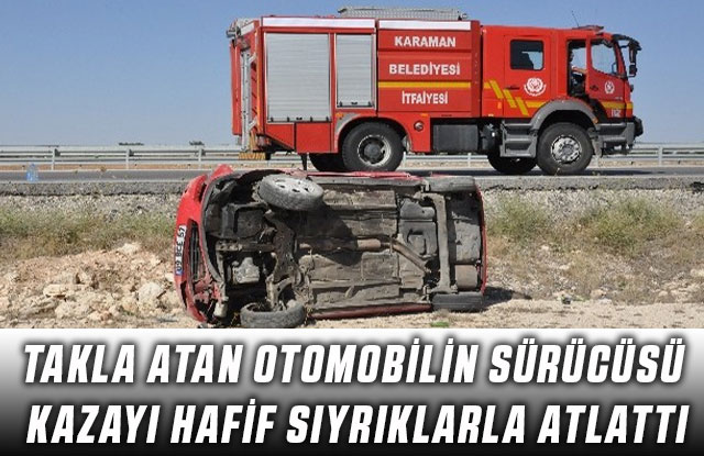 Takla Atan Otomobilin Sürücüsü Kazayı Hafif Sıyrıklarla Atlattı