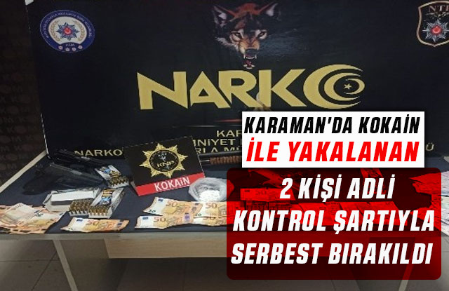 Karaman'da Kokain İle Yakalanan 2 Kişiye Adli Kontrol Şartıyla Serbest Bırakıldı