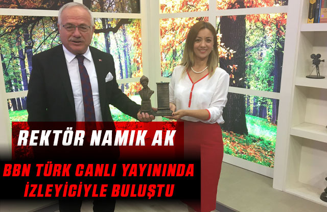 Rektör Namık Ak, Bbn Türk Canlı Yayınında İzleyiciyle Buluştu