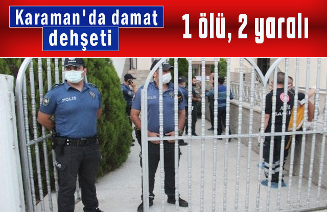 Karaman'da Damat Dehşeti: 1 Ölü, 2 Yaralı