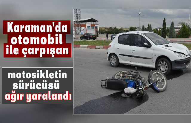 Karaman'da Otomobil İle Çarpışan Motosikletin Sürücüsü Ağır Yaralandı