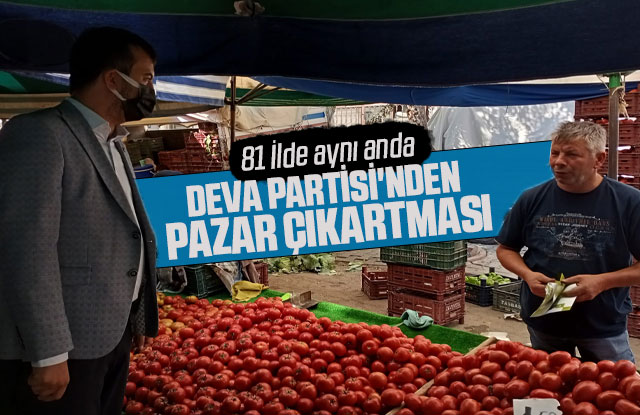 Deva Partisi 81 İlde Pazar çıkarması yaptı.