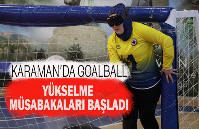 Karaman’da Goalball Yükselme Müsabakaları Başladı