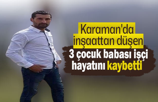 Karaman'da İnşaattan Düşen  İşçi Hayatını Kaybetti