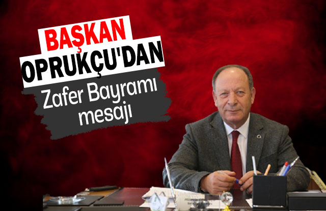 Başkan Oprukçu’dan Zafer Bayramı Mesajı