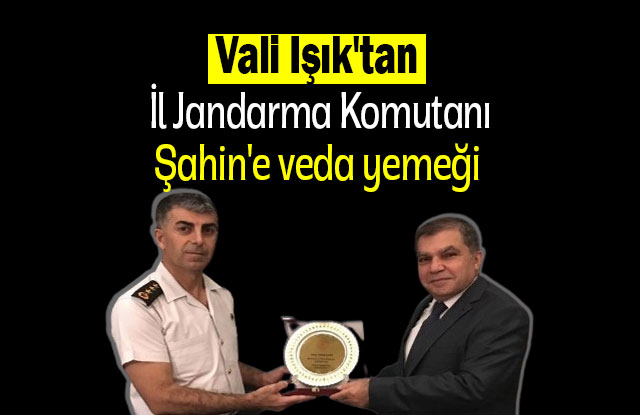 Vali Işık'tan İl Jandarma Komutanı Şahin'e Veda Yemeği