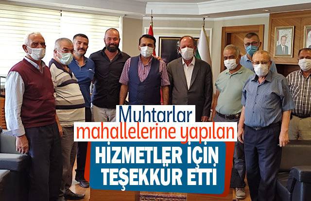 Muhtarlar mahallelerine yapılan hizmetler için teşekkür Etti