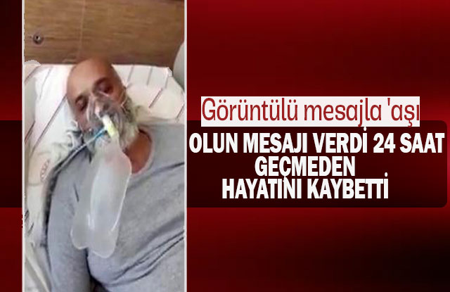 Görüntülü Mesajla 'Aşı' Olun Mesajı Verdi 24 Saat Geçmeden Hayatını Kaybetti