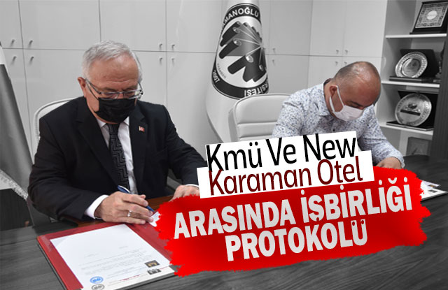 Kmü Ve New Karaman Otel Arasında İşbirliği Protokolü