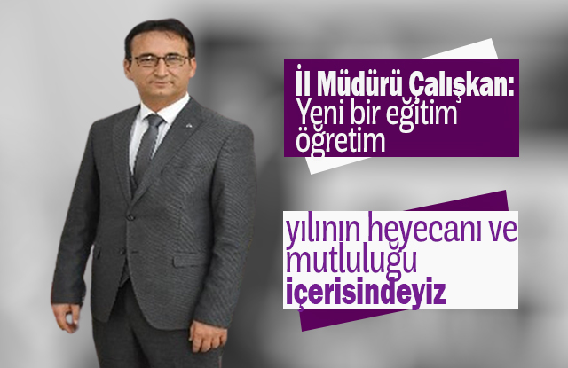 İl Müdürü Çalışkan: Yeni bir Eğitim Öğretim Yılının Heyecanı Ve Mutluluğu İçerisindeyiz