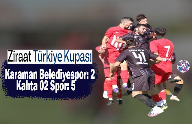 Ziraat Türkiye Kupası: Karaman Belediyespor: 2 Kahta 02 Spor: 5