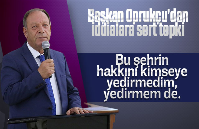 Başkan Oprukçu’dan iddialara sert tepki