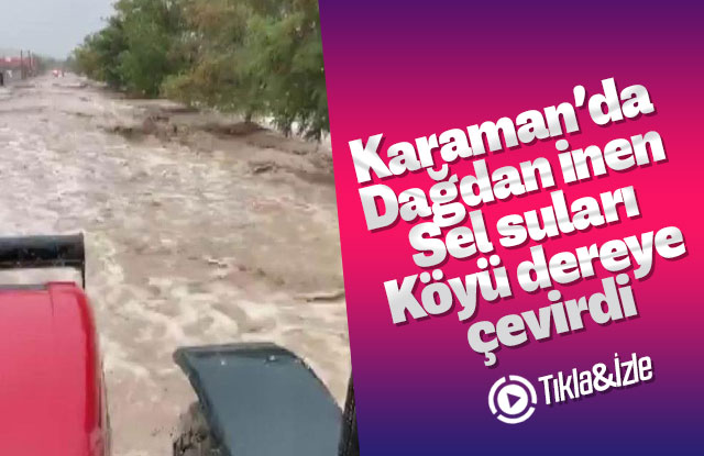 Dağdan inen sel suları köyü dereye çevirdi