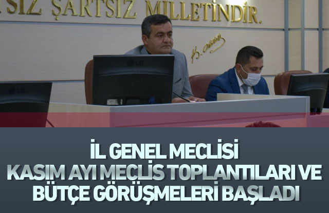 İl Genel Meclisi Kasım Ayı Meclis Toplantıları Ve  Bütçe Görüşmeleri Başladı