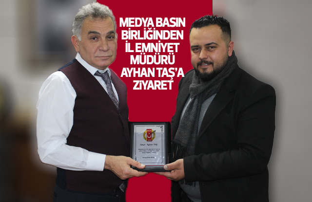 Medya Basın Birliğinden Emniyet Müdürü Ayhan Taş'a ziyaret