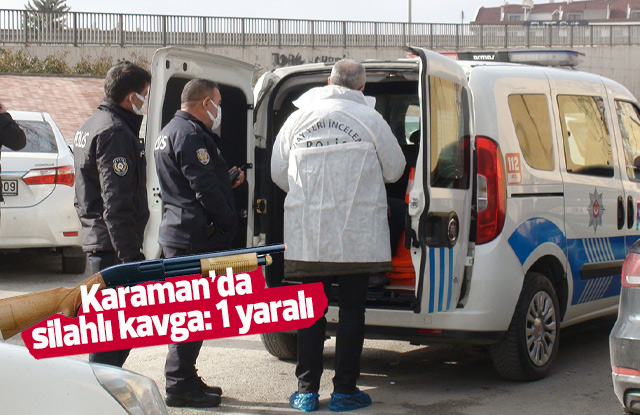 Karaman’da silahlı kavga: 1 yaralı