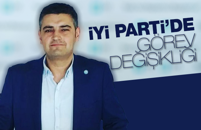 İyi Partiden görev değişikliği