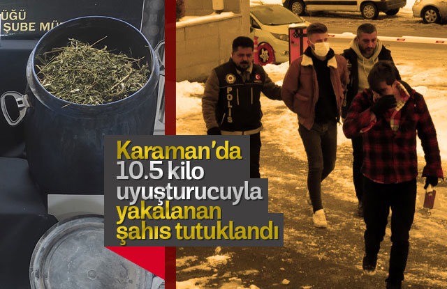 10.5 kilo uyuşturucuyla yakalanan şahıs tutuklandı