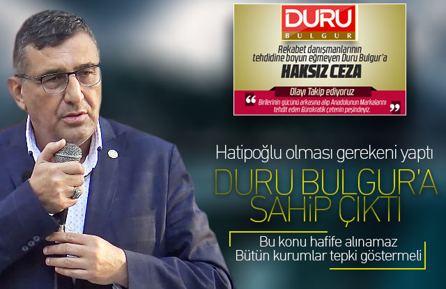 Hatipoğlu Duru Bulgur'a sahip çıktı