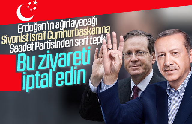 İsrail Cumhurbaşkanının Ziyaretine Saadet Partisinden tepki