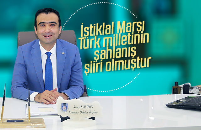 Başkan Kalaycı: “İstiklal Marşı Türk milletinin şahlanış şiiri olmuştur"