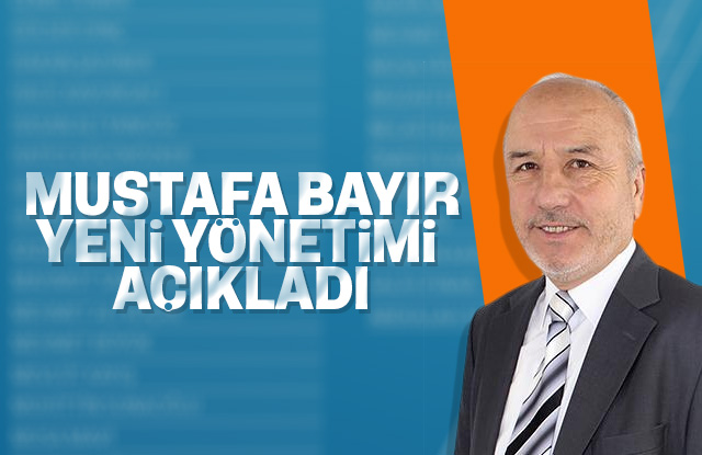 Mustafa Bayır yeni yönetimi yayınladı