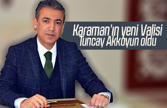 Tuncay Akkoyun Karaman Valisi oldu