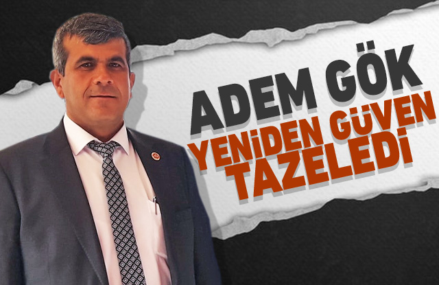 Âdem Gök yeniden güven tazeledi