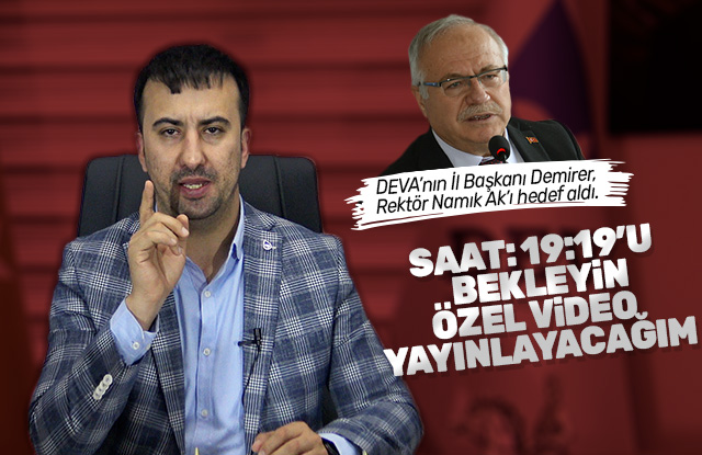 İl Başkanı Demirer, Rektör Namık Ak’ı hedef aldı.