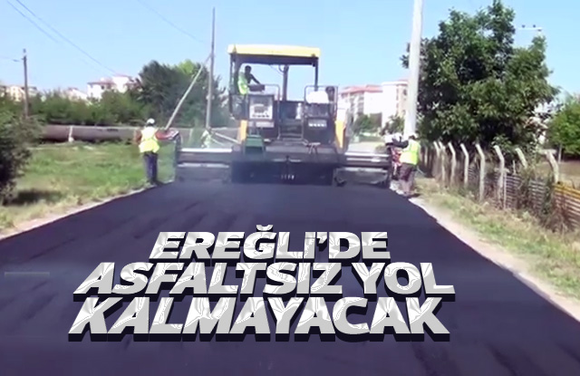 Ereğli'de asfaltsız yol kalmayacak