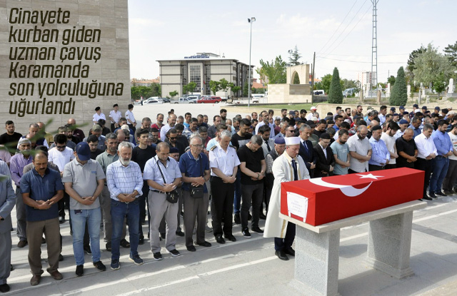 Cinayete kurban giden uzman çavuş son yolculuğuna uğurlandı