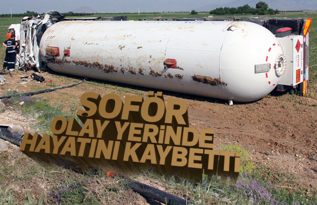 Karaman’da devrilen LPG yüklü tankerin sürücüsü hayatını kaybetti