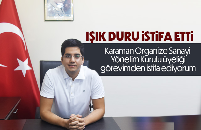 Işık Duru OSB'de ki görevinden istifa etti